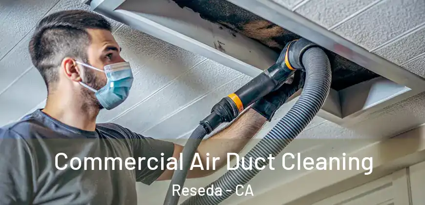 Commercial Air Duct Cleaning Reseda - CA