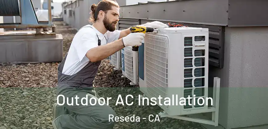 Outdoor AC Installation Reseda - CA
