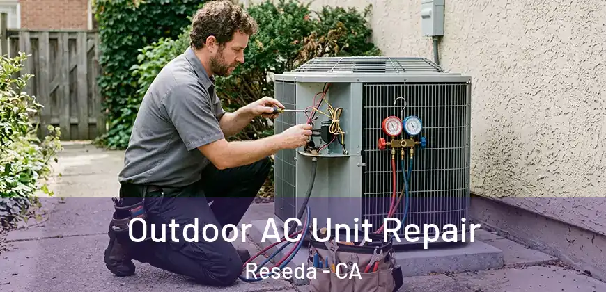 Outdoor AC Unit Repair Reseda - CA